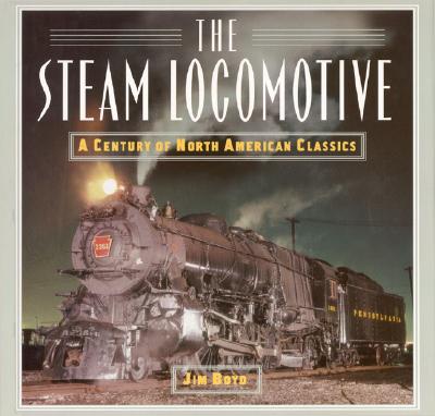 The Steam Locomotive: A Century of North American Classics