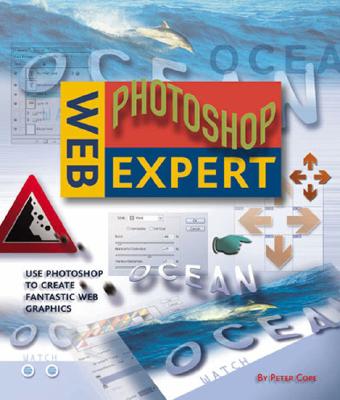 Web Photoshop Expert: Use Photoshop to Create Fantastic Web Graphics