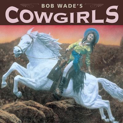 Image for Bob Wade's Cowgirls Bob Wade's Cowgirls