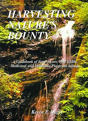 Image for Harvesting Nature's Bounty : A Guidebook of Nature Lore, Wild Edible, Medicinal, and Utilitarian Plants and Animals