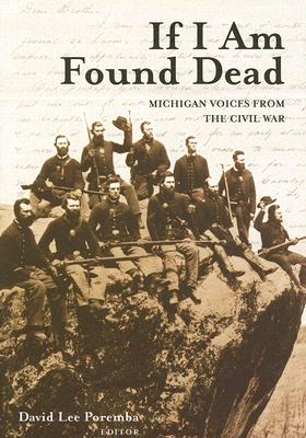If I Am Found Dead: Michigan Voices from the Civil War