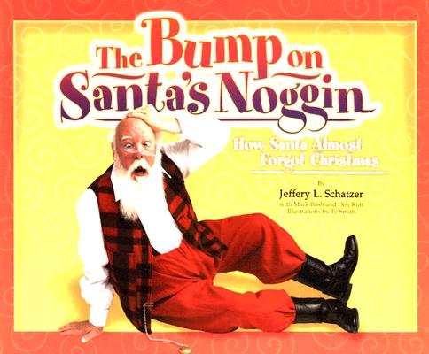 Image for The Bump on Santa's Noggin: How Santa Almost Forgot Christmas The Bump on Santa's Noggin: How Santa Almost Forgot Christmas