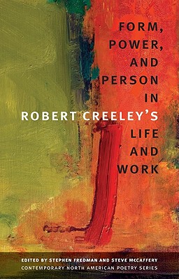 Form, Power, and Person in Robert Creeleys Life and Work (Contemp North American Poetry)