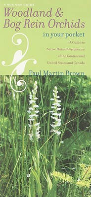 Woodland and Bog Rein Orchids in Your Pocket: A Guide to Native Platanthera Species of the Continental United States and Canada (Bur Oak Guide)