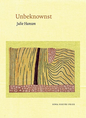 Unbeknownst (Iowa Poetry Prize)