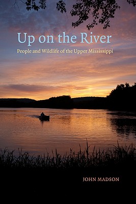 Up on the River: People and Wildlife of the Upper Mississippi (Bur Oak Book)