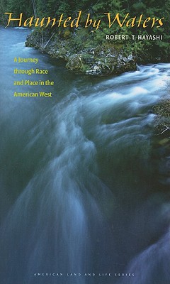 Haunted by Waters: A Journey through Race and Place in the American West (American Land & Life)
