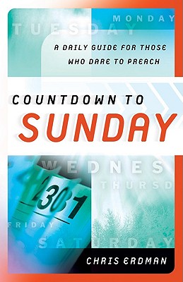 Countdown to Sunday: A Daily Guide for Those Who Dare to Preach