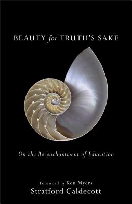 Image for Beauty for Truth's Sake: On the Re-enchantment of Education