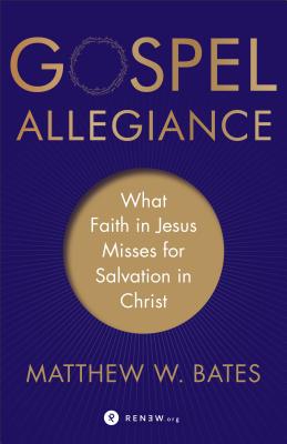 Image for Gospel Allegiance: What Faith in Jesus Misses for Salvation in Christ