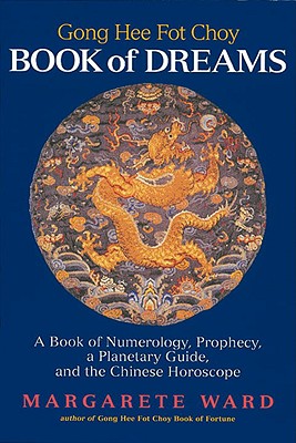 Going Hee Fot Choy Book of Dreams: A Book of Numerology, Prophecy, a Planetary Guide, and the Chinese Horoscope