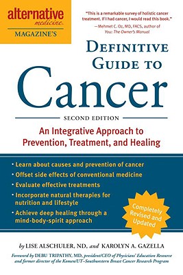 Alternative Medicine Magazine's Definitive Guide to Cancer: An Integrated Approach to Prevention, Treatment, and Healing (Alternative Medicine Guides)
