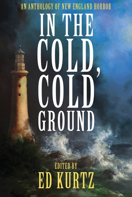 In the Cold, Cold Ground: An Anthology of New England Horror