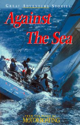 Against the Sea: Great Adventure Stories from the Pages of Motorboating