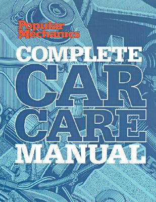 Popular Mechanics Complete Car Care Manual