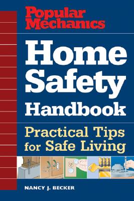 Image for Popular Mechanics Home Safety Handbook: Practical Tips for Safe Living Popular Mechanics Home Safety Handbook: Practical Tips for Safe Living