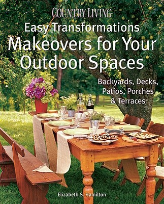 Image for Country Living Easy Transformations: Makeovers for Your Outdoor Spaces: Backyards, Decks, Patios, Porches & Terraces
