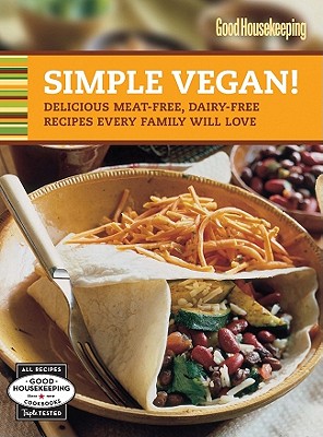Good Housekeeping Simple Vegan!: Delicious Meat-Free, Dairy-Free Recipes Every Family Will Love