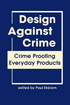 Design Against Crime: Crime Proofing Everyday Products (Crime Prevention Studies)
