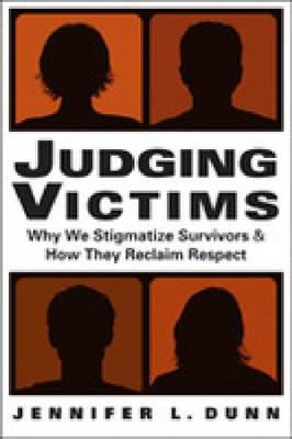 Image for Judging Victims: Why We Stigmatize Survivors, and How They Reclaim Respect (Social Problems, Social Constructions)