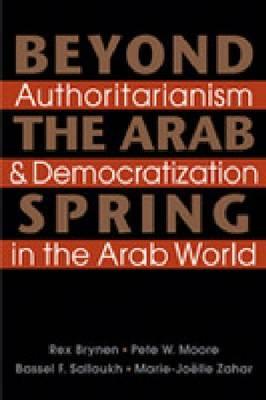 Image for Beyond the Arab Spring: Authoritarianism & Democratization in the Arab World