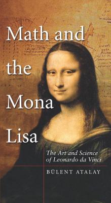 Math and the Mona Lisa The Art and Science of Leonardo Da Vinci