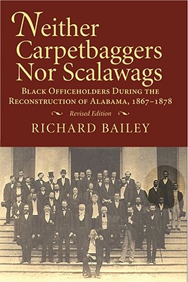 Neither Carpetbaggers nor Scalawags: Black Officeholders During the Reconstruction of Alabama 1867-1878