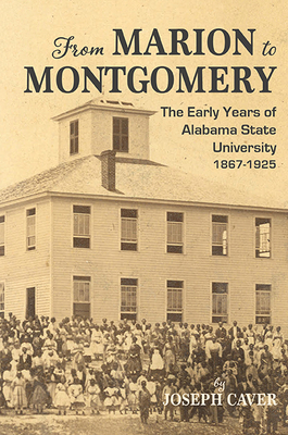 From Marion to Montgomery: The Early Years of Alabama State University, 1867-1925