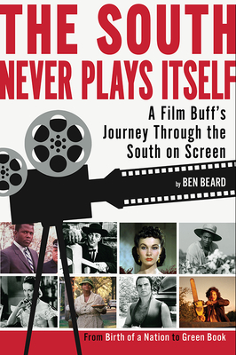 Image for The South Never Plays Itself: A Film Buff's Journey Through the South on Screen