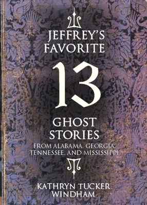 Jeffrey's Favorite 13 Ghost Stories: From Alabama, Georgia, Tennessee, and Mississippi
