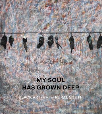 Image for My Soul Has Grown Deep: Black Art from the American South