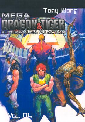 Mega Dragon & Tiger Vol. 4 (Mega Dragon and Tiger (Graphic Novels)) Wong, Tony