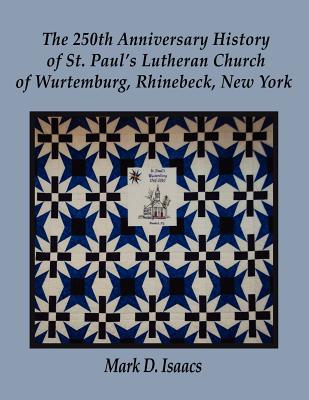 250th Anniversary History of St. Paul's Lutheran Church of Wurtemburg, Rhinebeck, New York