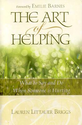 The Art of Helping: What to Say and Do When Someone Is Hurting
