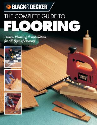 Image for Complete Guide to Flooring : Design, Planning & Installation for All Types of Flooring