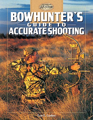 Image for Bowhunter's Guide to Accurate Shooting (The Complete Hunter)