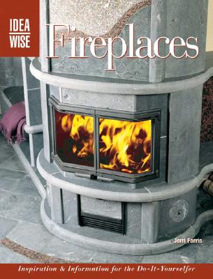 Fireplaces: Inspiration & Information for the Do-it-yourselfer (Ideawise)