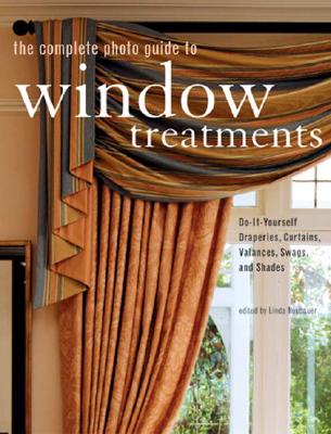 Image for The Complete Photo Guide to Window Treatments: DIY Draperies, Curtains, Valances, Swags, and Shades