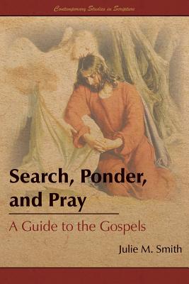 Search, Ponder, and Pray: A Guide to the Gospels
