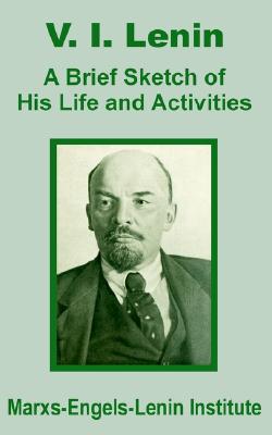 V. I. Lenin: A Brief Sketch of His Life and Activities