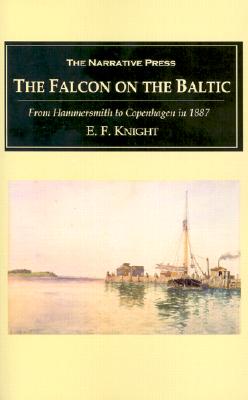 The Falcon on the Baltic: A Coasting Voyage from Hammersmith to Copenhagen in a Three-Ton Yacht