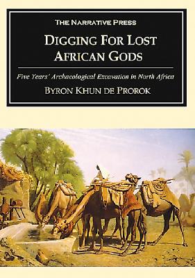 Digging for Lost African Gods: The Record of Five Years Archaeological Excavation in North Africa