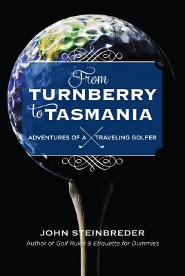 Image for From Turnberry to Tasmania: Adventures of a Traveling Golfer