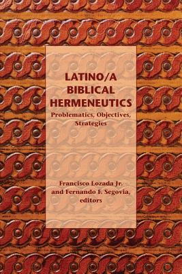 Image for Latino/a Biblical Hermeneutics: Problematics, Objectives, Strategies (Semeia Studies) Latino/a Biblical Hermeneutics: Problematics, Objectives, Strategies (Semeia Studies)