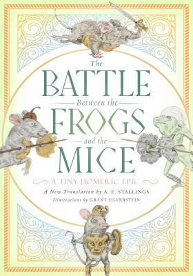 THE BATTLE BETWEEN THE FROGS AND THE MICE A Tiny Homeric Epic