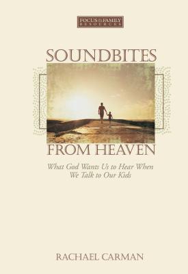 SoundBites from Heaven: What God Wants Us to Hear When We Talk to Our Kids