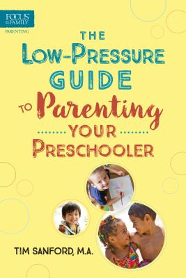 Image for The Low-Pressure Guide to Parenting Your Preschooler The Low-Pressure Guide to Parenting Your Preschooler