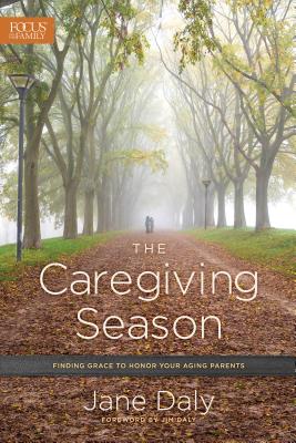 Image for The Caregiving Season: Finding Grace to Honor Your Aging Parents