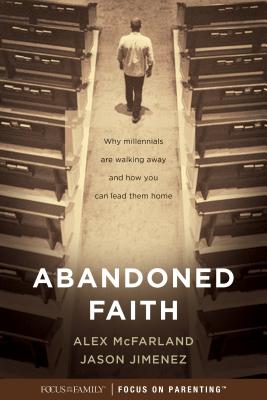 Image for Abandoned Faith: Why Millennials Are Walking Away and How You Can Lead Them Home