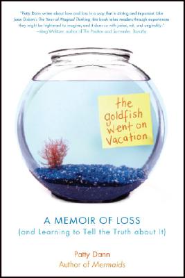 The Goldfish Went on Vacation: A Memoir of Loss (and Learning to Tell the Truth about It)